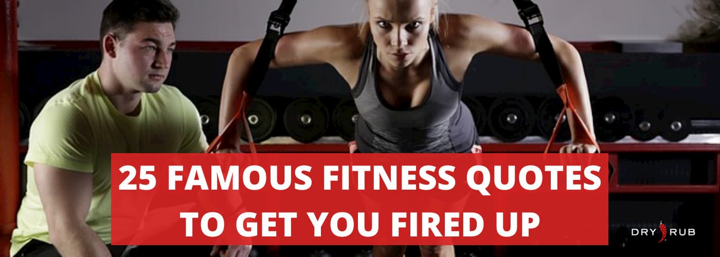 25 Famous Fitness Quotes to Get You Fired Up!