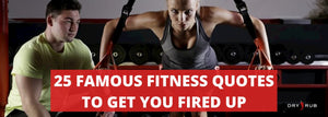 25 Famous Fitness Quotes to Get You Fired Up!